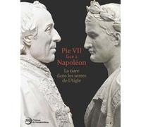 Pie vii face a napoleon La tiare dans les serres de l'aigle - Collectif - Reunion Des Musees Nationaux - broché - Monographie