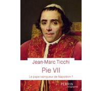 Pie VII - Le Pape vainqueur de Napoléon ? - Jean-Marc Ticchi - Perrin - broché - Biographie