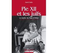 Pie XII et les juifs Le mythe du Pape d'Hitler - David G. Dalin - Artege - broché - Essai