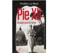 Pie xii - un pape pour la france Frédéric Le Moal (Auteur)