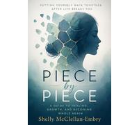 Piece by Piece: A Guide to Healing, Growth and becoming Whole again