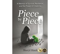 Piece by Piece: A Memoir of Survival, Resilience, and the Power of Creativity