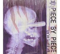 Piece By Piece - We've Lost It All