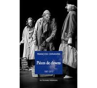 Pièces de clown (1987-2023) François Cervantes (Auteur)
