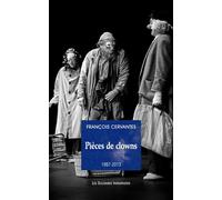 Pièces de clown (1987-2023) La curiosité des anges, Le 6e jour, Le concert, Les clowns, Carnages (édition revue et augmentée) - François Cervantes - Solitaires Intempestifs - broché - Théâtre