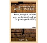 Pièces, dialogues, saynètes, etc. pour les séances récréatives des patronages Oeuvre pontificale de la Sainte-Enfance Église catholique (Auteur)