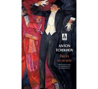 Anton Pavlovitch Tchekhov – Pièces en un acte – Trad. André Markowicz & Françoise Morvan – Poche