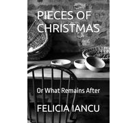 PIECES OF CHRISTMAS: Or What Remains After