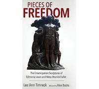 Pieces of Freedom: The Emancipation Sculptures of Edmonia Lewis and Meta Warrick Fuller