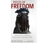 Pieces of Freedom: The Emancipation Sculptures of Edmonia Lewis and Meta Warrick Fuller