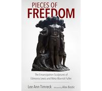 Pieces of Freedom: The Emancipation Sculptures of Edmonia Lewis and Meta Warrick Fuller