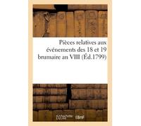 Pièces Relatives Aux Événements Des 18 Et 19 Brumaire An Viii (Éd.1799)