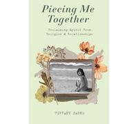 Piecing Me Together: Reclaiming Myself From Religion & Relationships