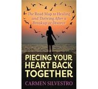 Piecing Your Heart Back Together by Carmen Silvestro Carmen Silvestro (Auteur)