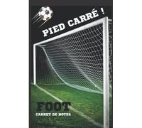 Pied Carré !: Carnet de notes de Foot, cahier ligné humoristique pour offrir à tous les footballeurs qui manque encore de précision.