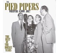 Pied Pipers - Whatcha Know Joe: Best of The Dorsey Years