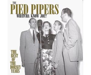 Pied Pipers - Whatcha Know Joe: Best of The Dorsey Years