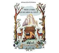 Piedi a terra e sguardo al cielo: Dal diario dei viaggi di Massimo Arrighi, da Roma a Selva di Val Gardena