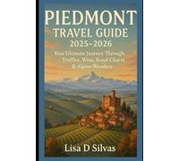 Piedmont Travel Guide 2025-2026: Your Ultimate Journey Through Truffles, Wine, Royal Charm & Alpine Wonders