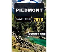 PIEDMONT TRAVEL GUIDE: Discover hidden gems, practical tips, and memorable experiences for every step of your travel adventure.