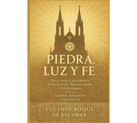 Piedra, Luz y Fe: Viaje por Catedrales, Conventos, Monasterios y Santuarios - Santos, Reliquias y Liturgias