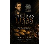 PIEDRAS LISAS DEL ARROYO: Sabiduría puritana escogida por C. H. Spurgeon para las luchas del alma