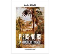 Pieds-noirs la memoire retrouvee ! - André Trives - Presses Du Midi - broché - Récit