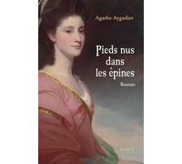 Pieds nus dans les épines, tome 1 - Agathe Aygadier - Librinova - broché - Roman