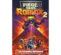 PIÉGÉ DANS ROBLOX 2: La Pyramide infernale. Roman illustré couleurs. Livre cadeau pour filles, garçons de 8 ans, 9 ans,10 ans,11 ans,12 ans fans de jeux vidéo. Fiction Roblox non officielle