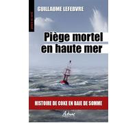 Piege mortel en haute mer Histoire de coke en baie de somme - Guillaume Lefebvre - Aubane - Poche - Roman