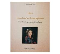 Piège ou Le combat d'une femme algérienne: Essai d'anthropologie de la souffrance
