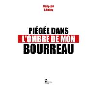Piegée dans l'ombre de mon bourreau - Dany-Lou B. Railey - Publishroom - broché - Témoignage
