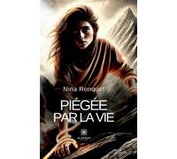 Piégée par la vie - Nina Ronquet - Le Lys Bleu - broché - Roman