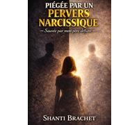 PIÉGÉE PAR UN PERVERS NARCISSIQUE: Sauvée par mon père défunt