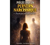 PIÉGÉE PAR UN PERVERS NARCISSIQUE: Sauvée par mon père défunt