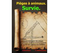 PIÈGES . Comment fabriquer des pièges à animaux dans un environnement de survie aux ressources limitées.