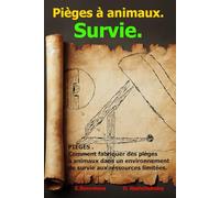 PIÈGES . Comment fabriquer des pièges à animaux dans un environnement de survie aux ressources limitées.