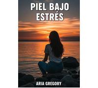 Piel Bajo Estrés La Guía Práctica para Calmar la Ansiedad y Conseguir una Piel Radiante - Aria Gregory - tredition - ebook (ePub) - Livre