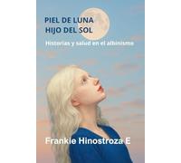 PIEL DE LUNA, HIJO DEL SOL: HISTORIAS Y SALUD EN EL ALBINISMO.