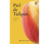 Piel de Tulipán: El arte de vivir siendo fiel a tu verdad