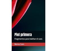 Piel primera: Fragmentos para habitar el caos