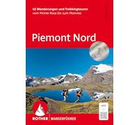 Piemont Nord: 45 Wanderungen und Trekkingtouren vom Monte Rosa bis zum Monviso. Mit GPS-Tracks