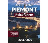 PIEMONT REISEFÜHRER 2025/2026: Entdecken Sie Italiens besten Wein, Trüffel, Alpenurlaube und zeitlose Kultur