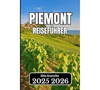 Piemont REISEFÜHRER 2026: Wichtige Informationen für Reisende, die authentische italienische Erlebnisse suchen