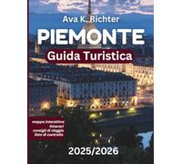 PIEMONTE GUIDA DI VIAGGIO 2025/2026: Scopri i migliori vini, tartufi, fughe alpine e una cultura senza tempo d'Italia