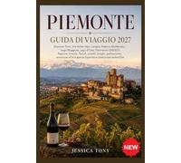 PIEMONTE GUIDA DI VIAGGIO 2027: Discover Turin, the Italian Alps, Langhe, Roero e Monferrato, Lago Maggiore, Lago d'Orta, Patrimonio UNESCO, Regione ... all'aria aperta Esperienze piemontesi autenti