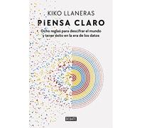 Piensa claro: Ocho reglas para descifrar el mundo y tener éxito en la era de los datos