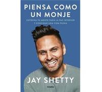 Piensa como un monje Entrena tu mente para la paz interior y consigue una vida plena Think Like a Monk Train Your Mind for Peace and Purpose Every Day by Jay Shetty (Auteur)