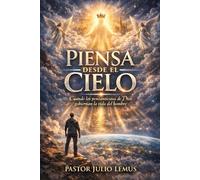 PIENSA DESDE EL CIELO: Cuando los pensamientos de Dios gobiernan la vida del hombre