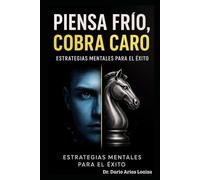 Piensa Frío, Cobra Caro: Estrategias Mentales para el Éxito